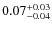 $\rm0.07^{+0.03}_{-0.04}$