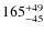 $\rm 165^{+49}_{-45}$