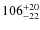 $\rm 106^{+20}_{-22}$