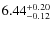$\rm 6.44^{+0.20}_{-0.12}$