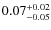 $\rm0.07^{+0.02}_{-0.05}$
