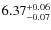 $\rm 6.37^{+0.06}_{-0.07}$