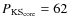 $P_{{\rm KS}_{\rm core}}=62$