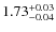$\rm 1.73^{+0.03}_{-0.04}$
