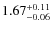 $\rm 1.67^{+0.11}_{-0.06}$