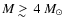 $M \;
\raise0.3ex\hbox{$>$\kern-0.75em\raise-1.1ex\hbox{$\sim$ }}\;4~M_\odot$