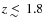 $z \;
\raise0.3ex\hbox{$<$\kern-0.75em\raise-1.1ex\hbox{$\sim$ }}\;1.8$