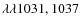 $ \lambda \lambda 1031, 1037$