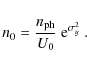 \begin{displaymath}n_0 = \frac{n_{\rm ph}}{U_0}\ {\rm e}^{\sigma^2_y}\ .
\end{displaymath}
