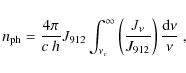 \begin{displaymath}n_{\rm ph} = \frac{4\pi}{c\ h} J_{912} \int^\infty_{\nu_c} \left(
\frac{J_\nu}{J_{912}}\right) \frac{{\rm d}\nu}{\nu}~ ,
\end{displaymath}