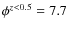 $\phi^{z<0.5}=7.7$