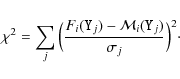 \begin{displaymath}
\chi^2=\sum_j\Big(\frac{F_i({\tt Y}_j)-{\mathcal
M}_i({\tt Y}_j)}{\sigma_j}\Big)^2\cdot
\end{displaymath}