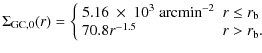 $\displaystyle \Sigma_{{\rm GC},0}(r) = \left\{
\begin{array}{ll}
5.16~\times~10...
...& r\leq r_{\rm b}\\
70.8r^{-1.5} & r>r_{\rm b}.\nonumber\\
\end{array}\right.$