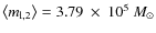 $\left\langle m_{{\rm l},2}\right \rangle=3.79~\times~10^5~M_{\odot}$