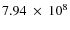 $7.94~\times~10^8$