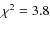 $\chi^2=3.8$