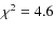 $\chi^2=4.6$