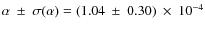$\alpha~\pm~\sigma(\alpha)=(1.04~\pm~0.30)~\times~10^{-4}$