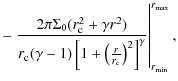 $\displaystyle -\left.\frac{2\pi\Sigma_0(r_{\rm c}^2+\gamma r^2)}{r_{\rm c}(\gam...
...frac{r}{r_{\rm c}}\right)^2\right]^{\gamma}}\right\vert ^{r_{\max}}_{r_{\min}},$