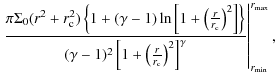 $\displaystyle \left.\frac{\pi \Sigma_0 (r^2+r_{\rm c}^2)\left\{1+(\gamma-1)\ln\...
...frac{r}{r_{\rm c}}\right)^2\right]^{\gamma}}\right\vert ^{r_{\max}}_{r_{\min}},$