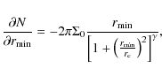 \begin{displaymath}\frac{\partial{N}}{\partial{r_{\min}}}=-2\pi\Sigma_0
\frac{r_...
...1+\left(\frac{r_{\min}}{r_{\rm c}} \right)^2\right]^{\gamma}},
\end{displaymath}