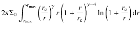 $\displaystyle 2\pi \Sigma_0\int_{r_{\min}}^{r_{\max}}\left(\frac{r_{\rm c}}{r}\...
...c{r}{r_{\rm c}}\right)^{\gamma-4}\ln\left(1+\frac{r_{\rm c}}{r} \right){\rm d}r$