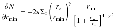 $\displaystyle \frac{\partial{N}}{\partial{r_{\min}}}=- 2\pi\Sigma_0\left(\frac{...
...{\gamma}\frac{r_{\min}}{\left[1+\frac{r_{\min}}{r_{\rm c}} \right]^{4-\gamma}},$