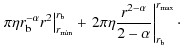 $\displaystyle \left.
\pi \eta r_{\rm b}^{-\alpha}r^2\right\vert^{r_{\rm b}}_{r_...
...t.2\pi\eta \frac{r^{2-\alpha}}{2-\alpha}\right\vert^{r_{\max}}_{r_{\rm b}}\cdot$
