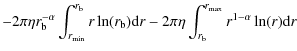 $\displaystyle -2\pi\eta r_{\rm b}^{-\alpha} \int_{r_{\min}}^{r_{\rm b}} r\ln(r_{\rm b}) {\rm d}r-2\pi\eta \int_{r_{\rm b}}^{r_{\max}} r^{1-\alpha}\ln(r) {\rm d}r$