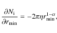 \begin{displaymath}
\frac{\partial{N_{\rm i}}}{\partial{r_{\min}}}=-2\pi\eta r_{\min}^{1-\alpha},
\end{displaymath}