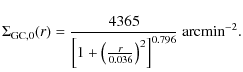 $\displaystyle \Sigma_{{\rm GC},0}(r)= \frac{4365}{\left[1+\left(\frac{r}{0.036}\right)^2 \right]^{0.796}}~{\rm arcmin}^{-2}.$