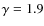 $\gamma=1.9$