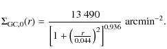 $\displaystyle \Sigma_{{\rm GC},0} (r)= \frac{13~490}{\left[1+\left(\frac{r}{0.044}\right)^2 \right]^{0.936}}~{\rm arcmin}^{-2}.$