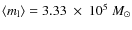 $\left\langle m_{\rm l} \right\rangle=3.33~\times~10^5~M_{\odot}$