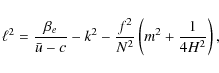 \begin{displaymath}%
\ell ^2 = \frac{{\beta _e }}
{{\bar u - c}} - k^2 - \frac{{f^2 }}
{{N^2 }}\left( {m^2 + \frac{1}
{{4H^2 }}} \right),
\end{displaymath}