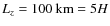 $L_z=100~{\rm km} = 5H$