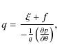 \begin{displaymath}%
q = \frac{{\xi + f}}
{{ - \frac{1}
{g}\left( {\frac{{\partial p}}
{{\partial \theta }}} \right)}},
\end{displaymath}