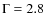 $\Gamma=2.8$