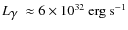 $L_{{\hbox{$\gamma$ }}}\approx6\times10^{32}~\mbox{erg}~\mbox{s}^{-1}$