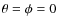 $\theta=\phi=0$