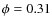 $\phi=0.31$