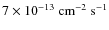 $7\times10^{-13}~\mbox{cm}^{-2}~\mbox{s}^{-1}$