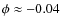 $\phi\approx-0.04$