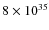 $8\times 10^{35}$
