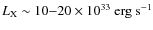 $L_{\rm X}\sim10{-}20\times 10^{33}~\mbox{erg}~\mbox{s}^{-1}$
