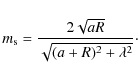 \begin{displaymath}m_{\rm s}= \frac{2\sqrt{aR}}{\sqrt{(a+R)^2 + \lambda^2}}\cdot
\end{displaymath}