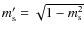 $m_{\rm s}' = \sqrt{1-m_{\rm s}^2}$