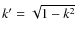 $k' = \sqrt{1-k^2}$
