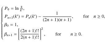 \begin{displaymath}\left\{
\begin{array}{l}
P_0= \ln \frac{4}{k'},\\
P_{n+1}(k'...
...}\right]^2, \qquad{\rm for }\qquad n \ge 0.
\end{array}\right.
\end{displaymath}