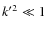 ${k'}^2 \ll 1$